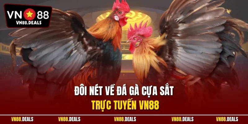 Đôi nét về đá gà cựa sắt trực tuyến VN88