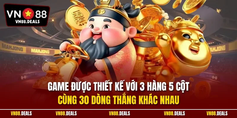 Game được thiết kế với 3 hàng 5 cột cùng 30 dòng thắng khác nhau