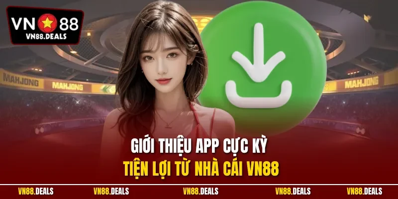 Giới thiệu app cực kỳ tiện lợi từ nhà cái VN88