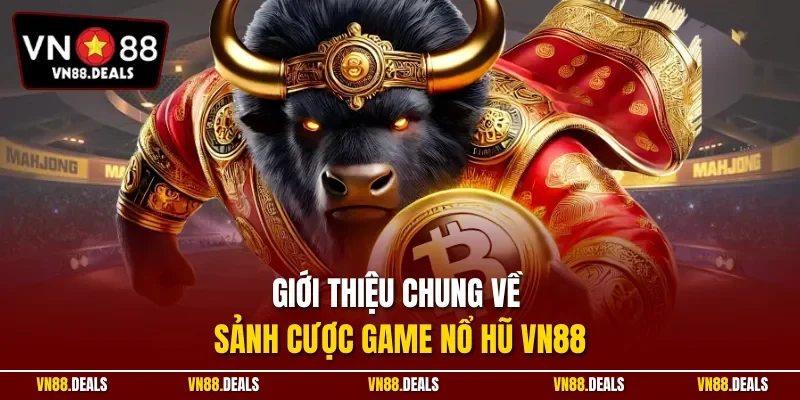 Giới thiệu chung về sảnh cược game nổ hũ VN88