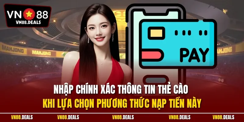 Nhập chính xác thông tin thẻ cào khi lựa chọn phương thức nạp tiền này