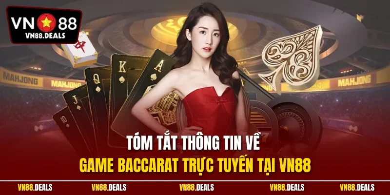 Tóm tắt thông tin về game Baccarat trực tuyến tại VN88