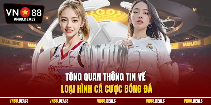 Tổng quan thông tin về loại hình cá cược bóng đá